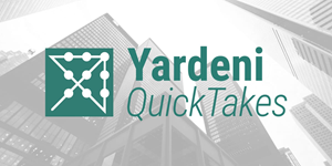 Yardeni QuickTakes
